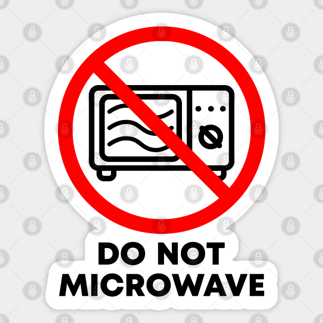 Do Not Microwave Microwave Sticker TeePublic